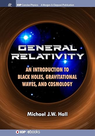 general relativity an introduction to black holes gravitational waves and cosmology 1st edition michael j w