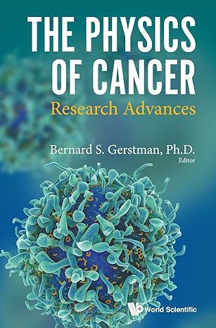 physics of cancer the research advances 1st edition bernard s gerstman 9811223483, 978-9811223488