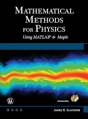 mathematical methods for physics using matlab and maple 1st edition j r claycomb 1683920988, 978-1683920984