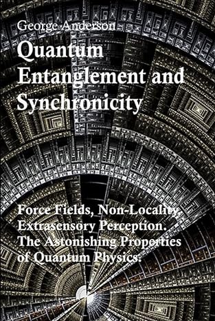 quantum entanglement and synchronicity force fields non locality extrasensory perception the astonishing