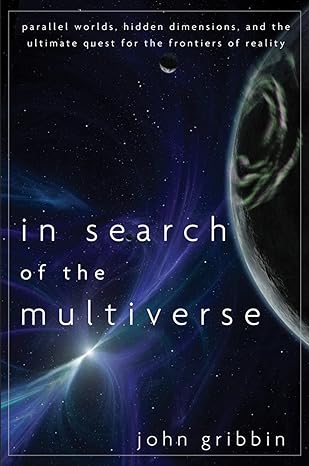 in search of the multiverse parallel worlds hidden dimensions and the ultimate quest for the frontiers of