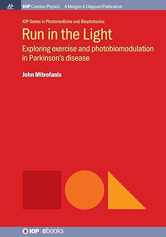run in the light exploring exercise and photobiomodulation in parkinsons disease 1st edition john mitrofanis