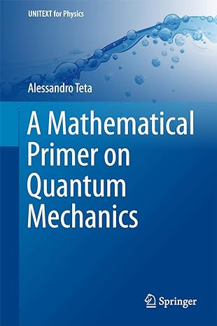 a mathematical primer on quantum mechanics 1st edition teta 3319778927, 978-3319778921