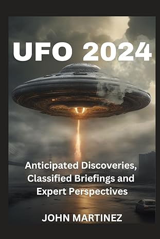 ufo 2024 anticipated discoveries classified briefings and expert perspectives 1st edition john j martinez