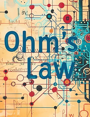 ohms law ohms law fundamentals 100 worksheets for circuit analysis and resistor configurations 1st edition