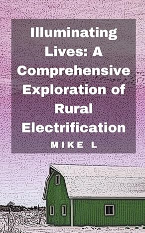 illuminating lives a comprehensive exploration of rural electrification 1st edition mike l b0ct8pwmm3,