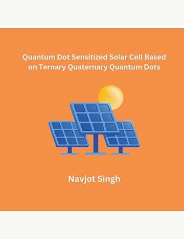 quantum dot sensitized solar cell based on ternary quaternary quantum dots 1st edition navjot singh
