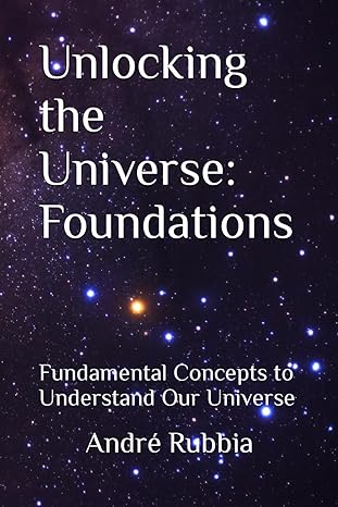 unlocking the universe foundations fundamental concepts to understand our universe 1st edition andre rubbia