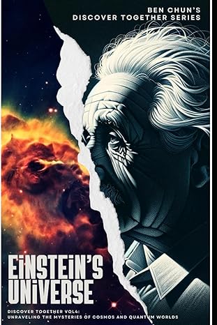 discover together vol 4 einsteins universe unraveling the mysteries of cosmos and quantum worlds 1st edition
