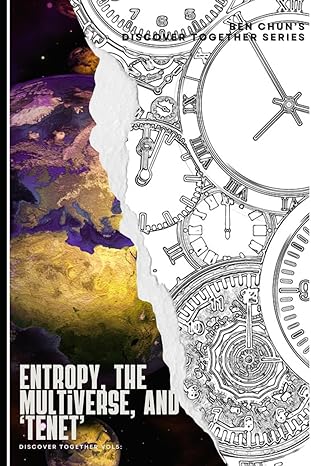 entropy the multiverse and tenet discover together vol 5 1st edition ben chun b0cv4rw8r7, 979-8878655217