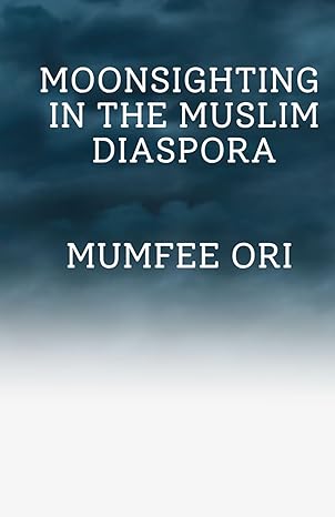 moonsighting in the muslim diaspora 1st edition mumfee ori b0cv69tqg9, 979-8878647762