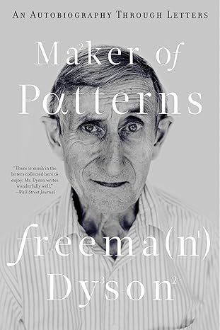 maker of patterns an autobiography through letters 1st edition freeman dyson 0871403862, 978-0871403865