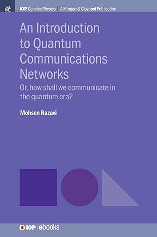 an introduction to quantum communication networks or how shall we communicate in the quantum era 1st edition