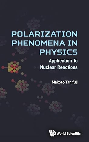 polarization phenomena in physics applications to nuclear reactions 1st edition makoto tanifuji 9813230886,