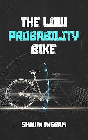 the low probability bike 1st edition shawn ingram b0cvlhcxz8, 979-8392915613