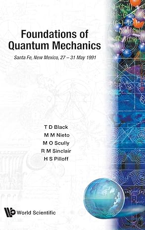 foundations of quantum mechanics san fe new mexico 27 31 may 1991 1st edition t d black ,marlan o scully