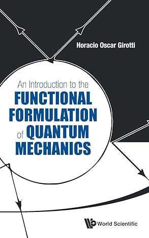 introduction to the functional formulation of quantum mechanics an 1st edition horacio oscar girotti