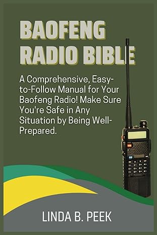 baofeng radio bible a comprehensive easy to follow manual for your baofeng radio make sure youre safe in any