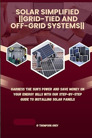 solar simplified grid tied and off grid systems harness the suns power and save money on your energy bills
