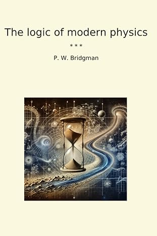 the logic of modern physics 1st edition p w bridgman b0cw1hwrrl