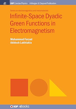 infinite space dyadic green functions in electromagnetism 1st edition muhammad faryad ,akhlesh lakhtakia