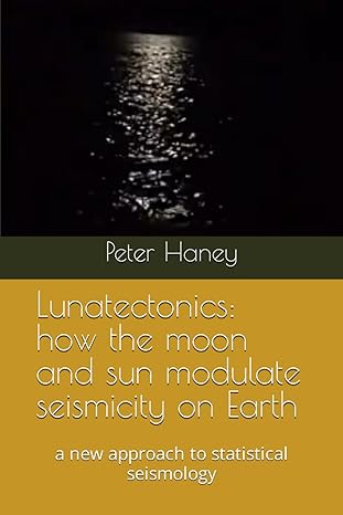 lunatectonics how the moon and sun modulate seismicity on earth a new approach to statistical seismology 1st