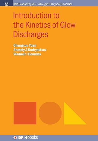 introduction to the kinetics of glow discharges 1st edition chengxun yuan ,anatoly a kudryavtsev ,vladimir i