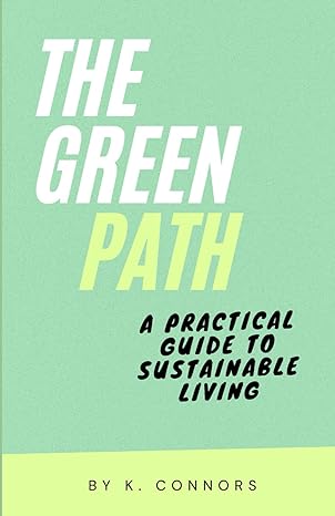 the green path a practical guide to sustainable living 1st edition k connors b0cwqxt7wx, 979-8883146625