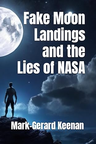fake moon landings and the lies of nasa 1st edition mark gerard keenan b0cwtwcknq, 979-8883226471