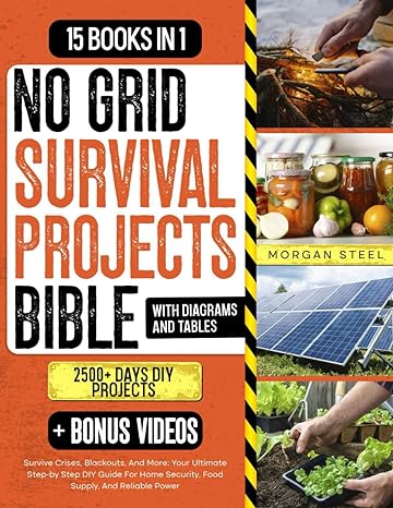 no grid survival projects bible survive crises blackouts and more your ultimate step by step diy guide for