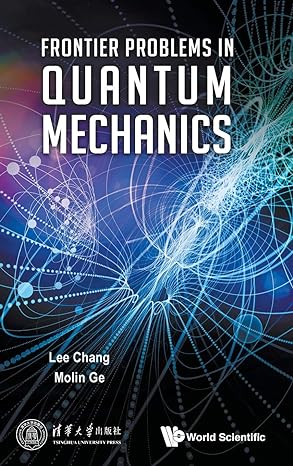 frontier problems in quantum mechanics 1st edition lee chang ,molin ge 9813146842, 978-9813146846