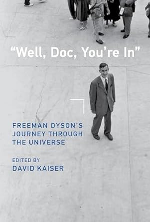 well doc youre in freeman dysons journey through the universe 1st edition david kaiser 0262047349,