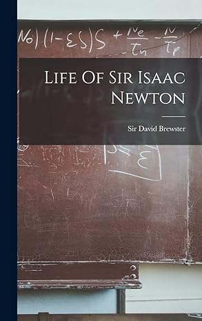 life of sir isaac newton 1st edition sir david brewster 1017845441, 978-1017845440