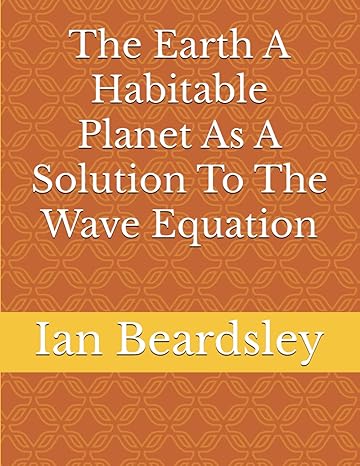 the earth a habitable planet as a solution to the wave equation 1st edition ian beardsley b0cx5lgbkq,