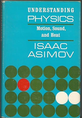 understanding physics volume i motion sound and heat 1st edition isaac asimov b000b2x4ka