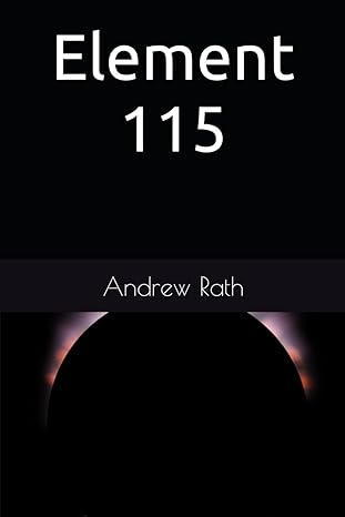 element 115 1st edition andrew rath b0cxtfq2l7, 979-8884578333