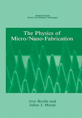 the physics of micro/nano fabrication 1992nd edition ivor brodie ,julius j muray 0306441462, 978-0306441462