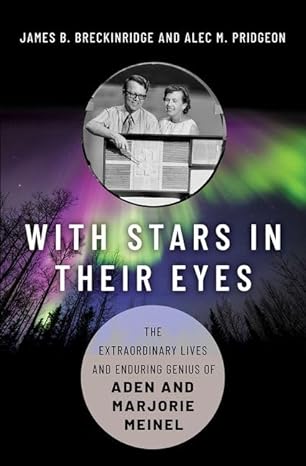 with stars in their eyes the extraordinary lives and enduring genius of aden and marjorie meinel 1st edition