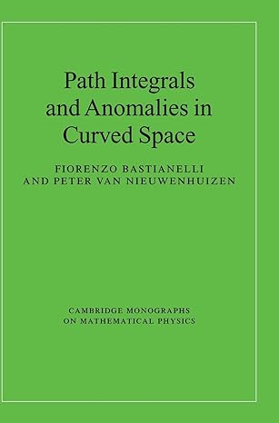 path integrals and anomalies in curved space 1st edition fiorenzo bastianelli ,peter van nieuwenhuizen