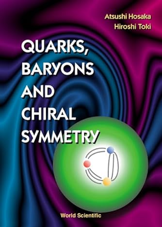 quarks baryons and chiral symmetry 1st edition atsushi hosaka ,professor of physics hiroshi toki 9810246293,