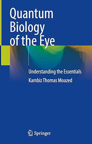 quantum biology of the eye understanding the essentials 1st edition kambiz thomas moazed 303132059x,