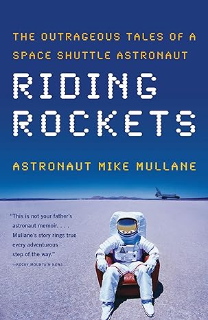 riding rockets the outrageous tales of a space shuttle astronaut 1st edition mike mullane 0743276833,