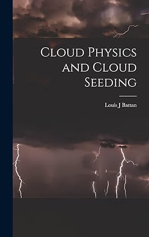 cloud physics and cloud seeding 1st edition louis j battan 1013986210, 978-1013986215