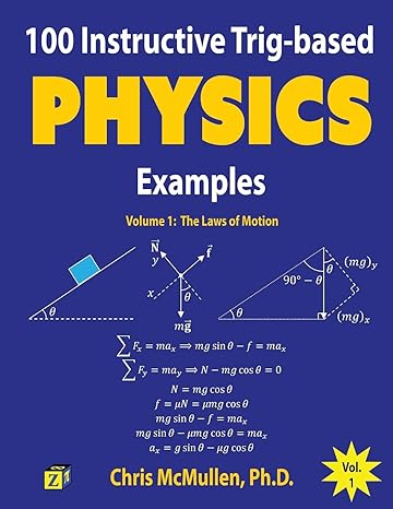 100 instructive trig based physics examples the laws of motion 1st edition chris mcmullen 1941691161,