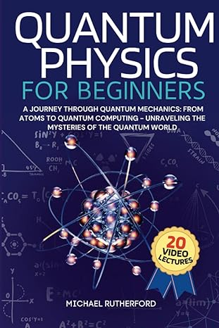 quantum physics for beginners a journey through quantum mechanics from atoms to quantum computing unraveling