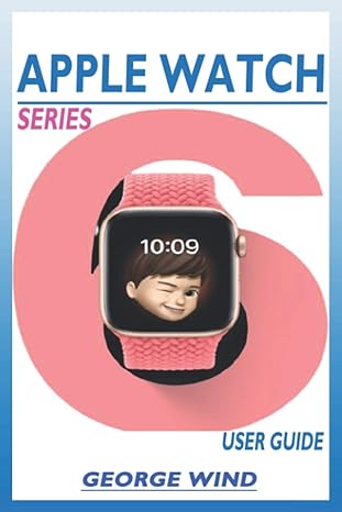apple watch series 6 user guide a step by step instruction manual for beginners and seniors to setup and