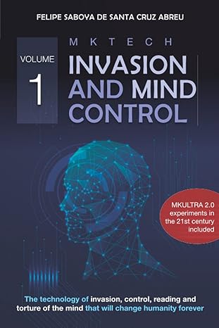 mktech invasion and mind control volume 1 the technology of invasion control reading and torture of the mind