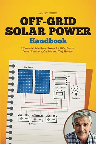 off grid solar power handbook 12 volts mobile solar power for rvs boats vans campers cabins and tiny homes