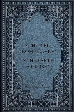 is the bible from heaven is the earth a globe 1st edition alex gleason 0986130540, 978-0986130540