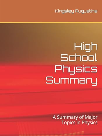 high school physics summary a summary of major topics in physics 1st edition kingsley augustine b09phg3qt6,